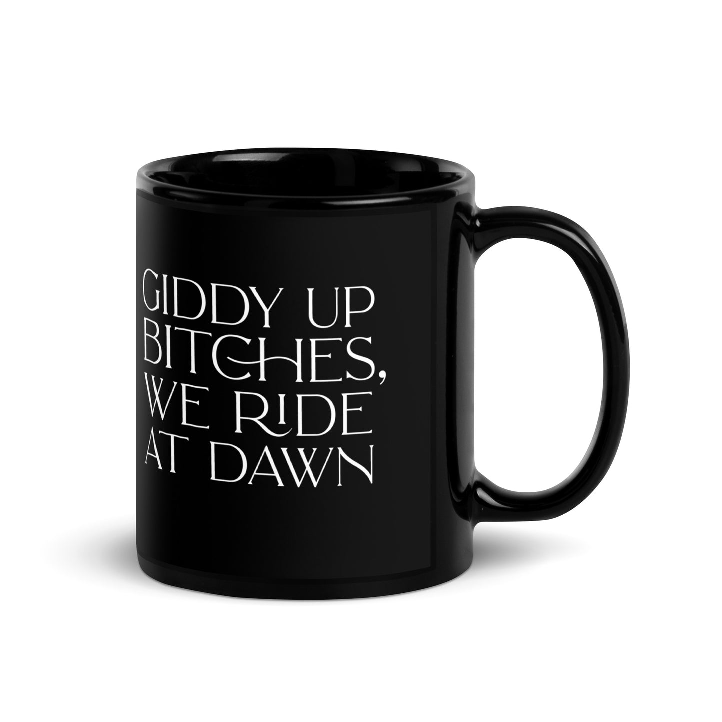 Giddy Up Bitches, We Ride at Dawn Mug