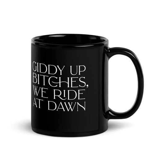 Giddy Up Bitches, We Ride at Dawn Mug