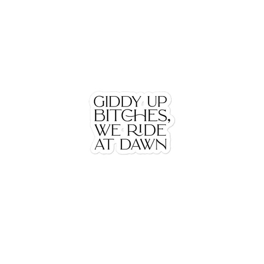 Giddy Up Bitches, We Ride At Dawn Sticker